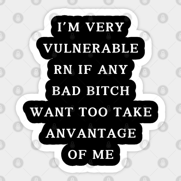 I'm Very Vulnerable Right Now If any goth girls would like to Take Advantage Of Me Sticker by Aldrvnd